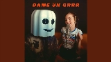 Video küçük resmi Dame Un Grrr