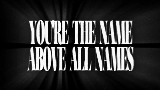 Video küçük resmi THE NAME ABOVE ALL NAMES