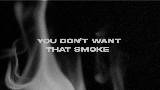 Video küçük resmi You Don’t Want That Smoke