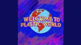 Video küçük resmi Welcome To Plastic World