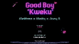 Video küçük resmi Goodboy (Kweku)