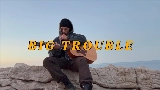 Video küçük resmi BIG TROUBLE
