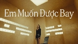 Video küçük resmi Em Muốn Được Bay