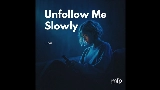 Video küçük resmi Unfollow Me Slowly