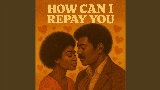 Video küçük resmi How Can I Repay You