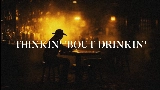 Video küçük resmi Thinkin' 'Bout Drinkin'