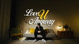 Video küçük resmi LOVE U ANYWAY