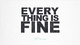 Video küçük resmi Everything is Fine