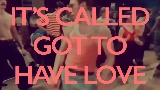 Video küçük resmi Got to Have Love