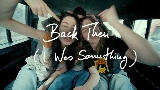Video küçük resmi Back Then (I Was Something)