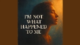Video küçük resmi I'm Not What Happened To Me