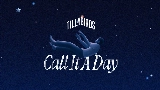 Video küçük resmi Call It A Day