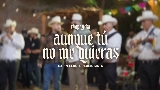 Video küçük resmi Aunque Tú No Me Quieras (En Vivo)