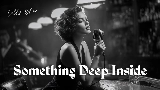 Video küçük resmi Something Deep Inside