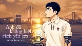 Video küçük resmi Anh Đã Không Biết Cách Yêu Em